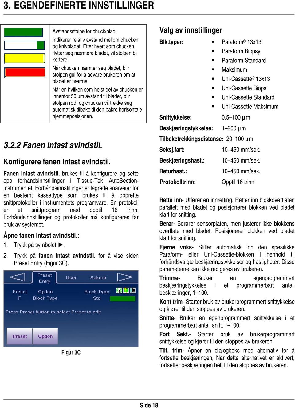 Når en hvilken som helst del av chucken er innenfor 50 μm avstand til bladet, blir stolpen rød, og chucken vil trekke seg automatisk tilbake til den bakre horisontale hjemmeposisjonen.