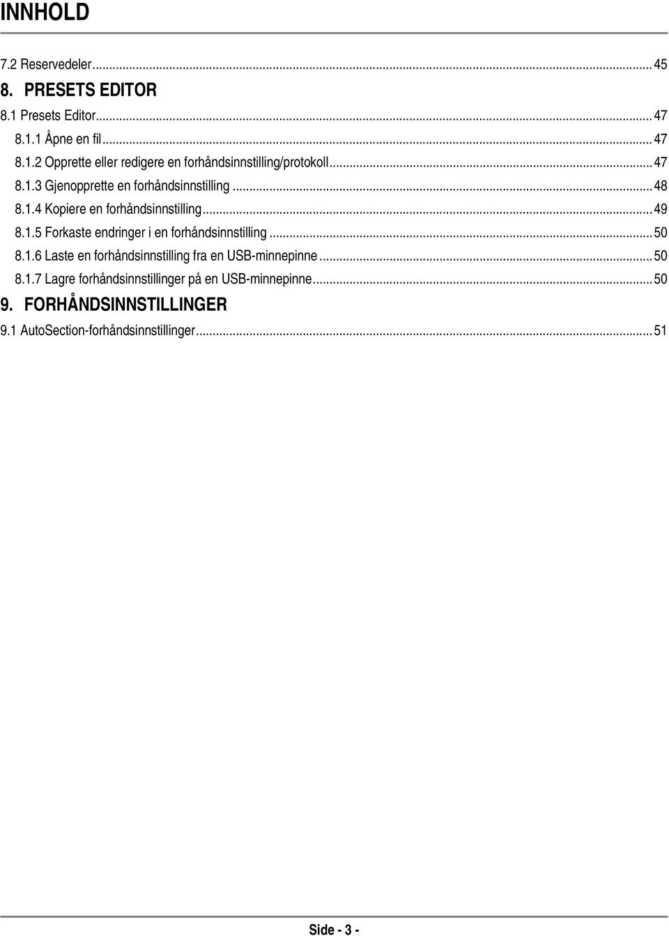 .. 50 8.1.6 Laste en forhåndsinnstilling fra en USB-minnepinne... 50 8.1.7 Lagre forhåndsinnstillinger på en USB-minnepinne... 50 9.