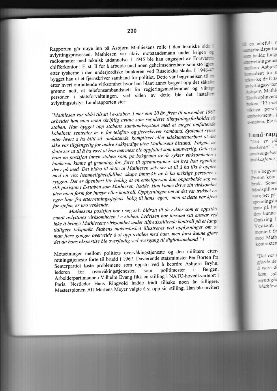 II for å arbeide med noen geheimschreibere som sto igj'm' etter tyskerne i den underjordiske bunkeren ved Ruseløkka skole' I 1946-4n uvgg"i han ut et fiernskrivår samband for politiet.