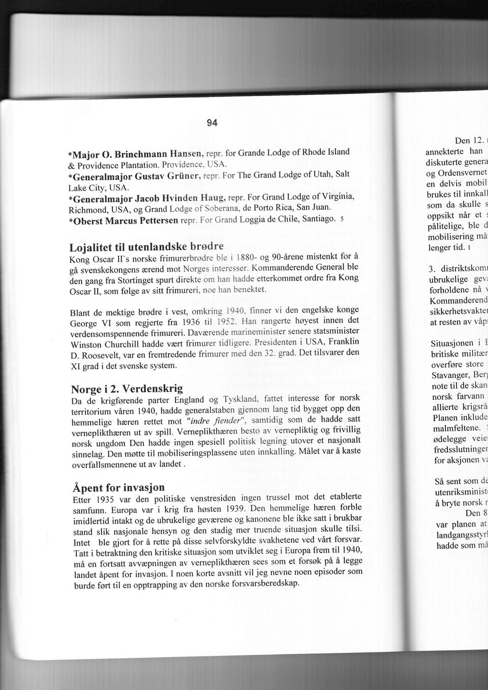 For Grand Loggia de Chile, Santiago' s Lojalitet til utenlandske brødre Kong Oscar II's norske frimurerbrødre ble i 1880- og 90-årene mistenkt for å gå sienskekongens ærend mot Norges interesser'