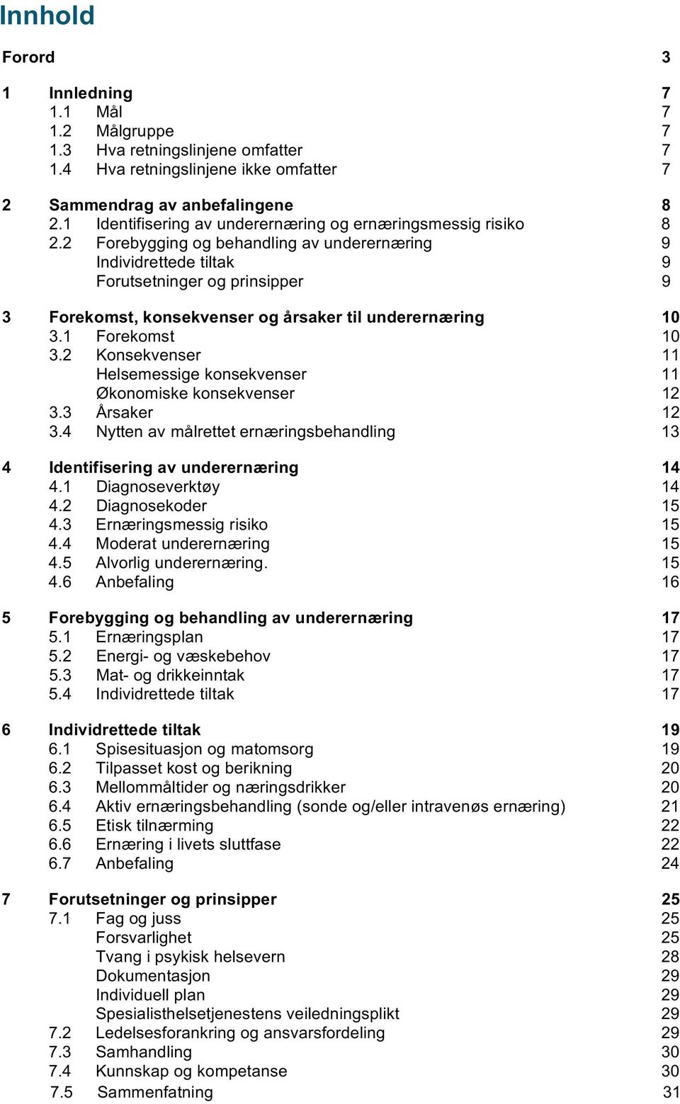 2 Forebygging og behandling av underernæring 9 Individrettede tiltak 9 Forutsetninger og prinsipper 9 3 Forekomst, konsekvenser og årsaker til underernæring 10 3.1 Forekomst 10 3.