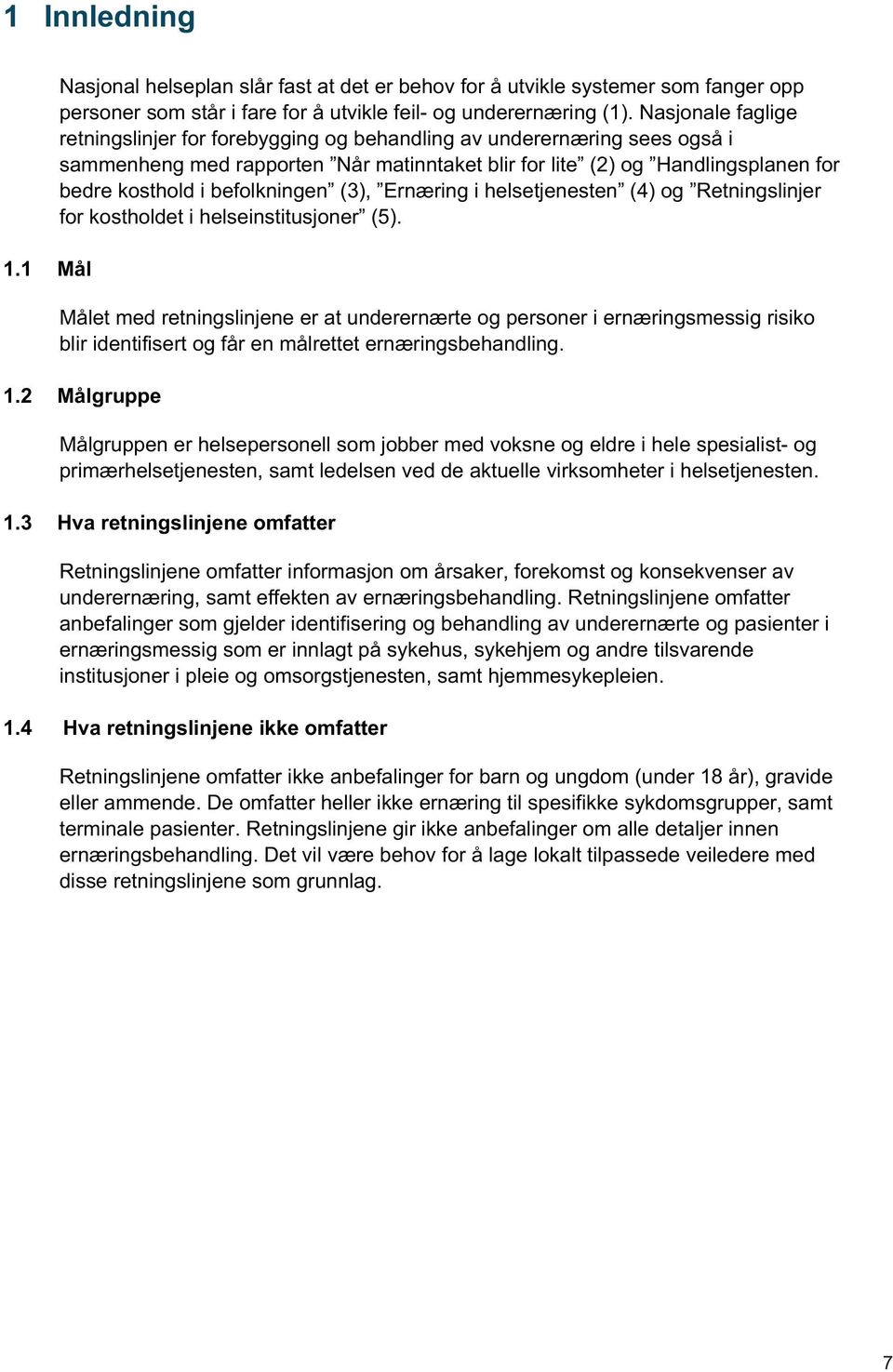 befolkningen (3), Ernæring i helsetjenesten (4) og Retningslinjer for kostholdet i helseinstitusjoner (5).