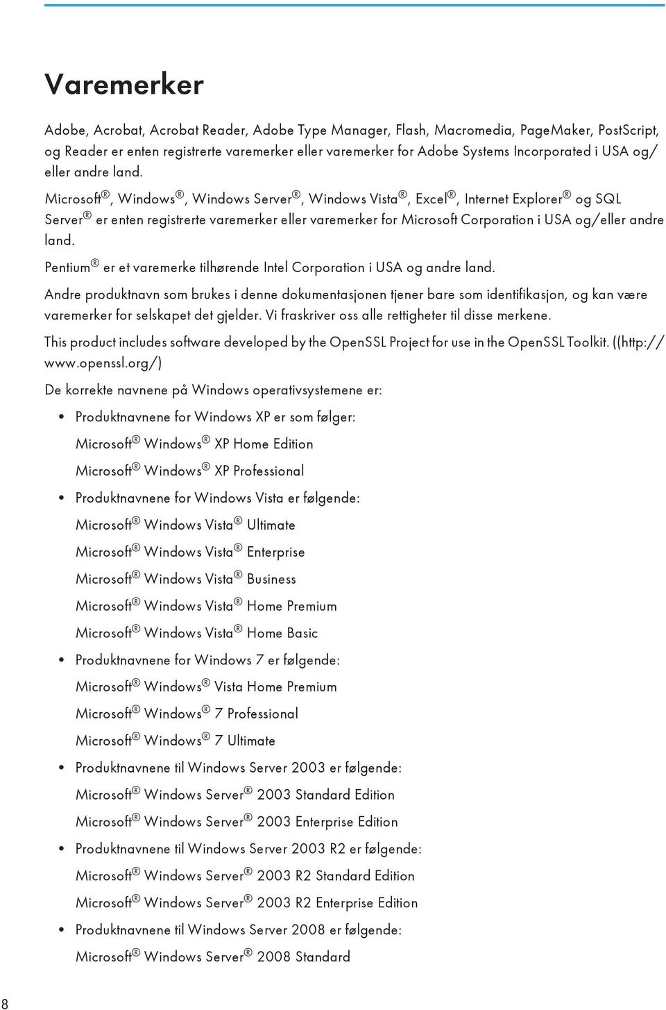 Microsoft, Windows, Windows Server, Windows Vista, Excel, Internet Explorer og SQL Server er enten registrerte varemerker eller varemerker for Microsoft Corporation i USA og/eller andre land.