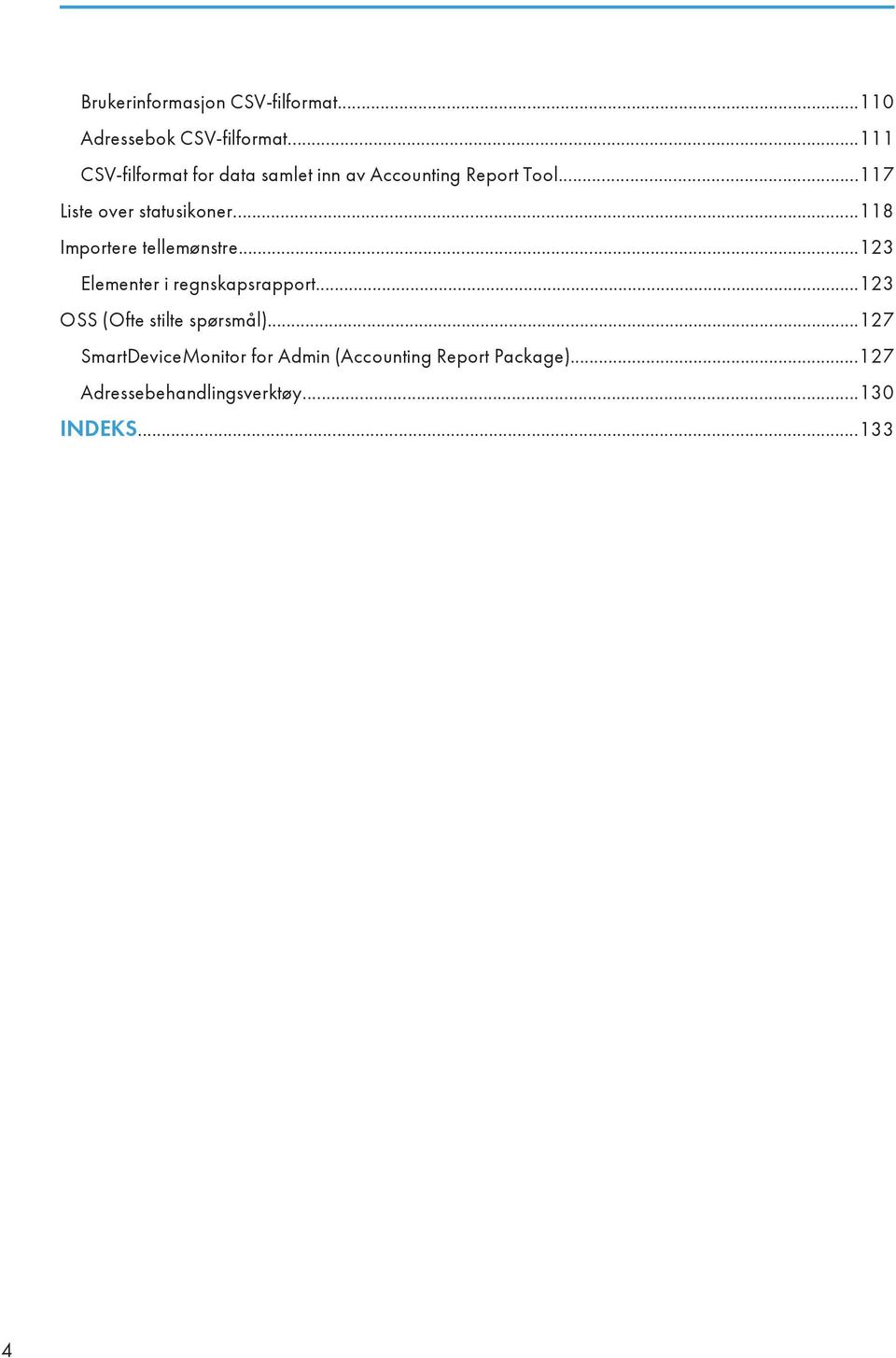 ..117 Liste over statusikoner...118 Importere tellemønstre...123 Elementer i regnskapsrapport.