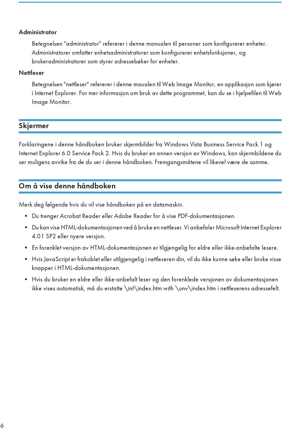 Nettleser Betegnelsen "nettleser" refererer i denne maualen til Web Image Monitor, en applikasjon som kjører i Internet Explorer.