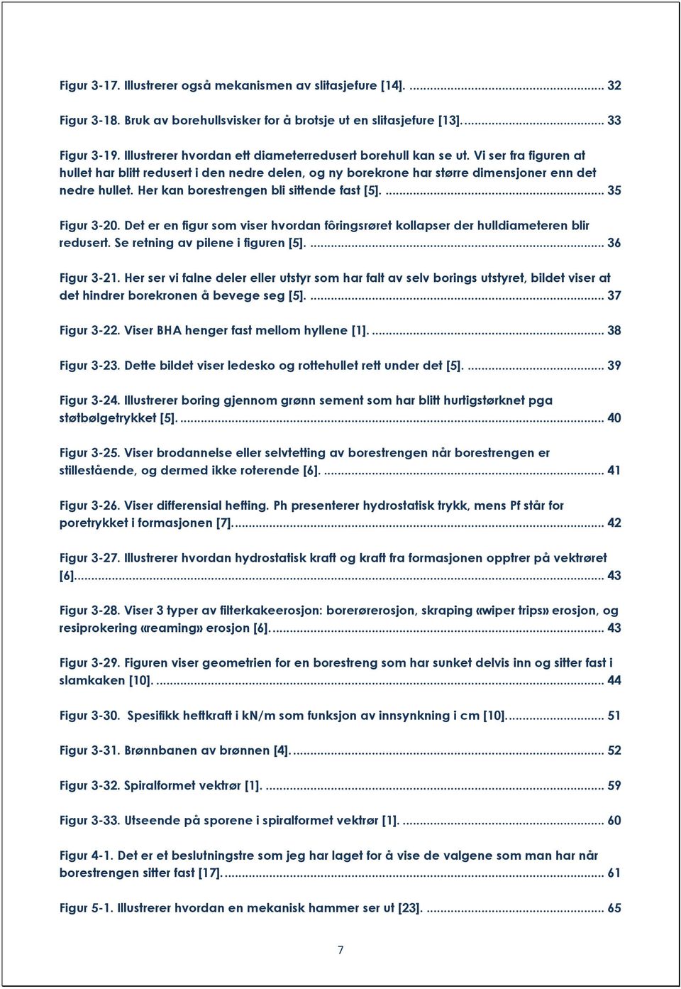 Her kan borestrengen bli sittende fast [5].... 35 Figur 3-20. Det er en figur som viser hvordan fôringsrøret kollapser der hulldiameteren blir redusert. Se retning av pilene i figuren [5].