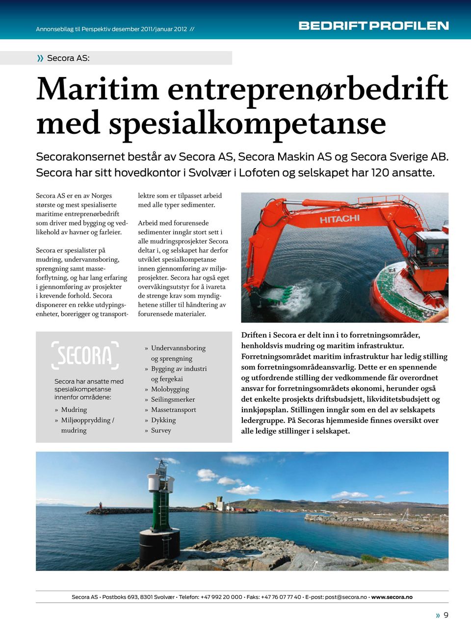 Secora AS er en av Norges største og mest spesialiserte maritime entreprenørbedrift som driver med bygging og vedlikehold av havner og farleier.