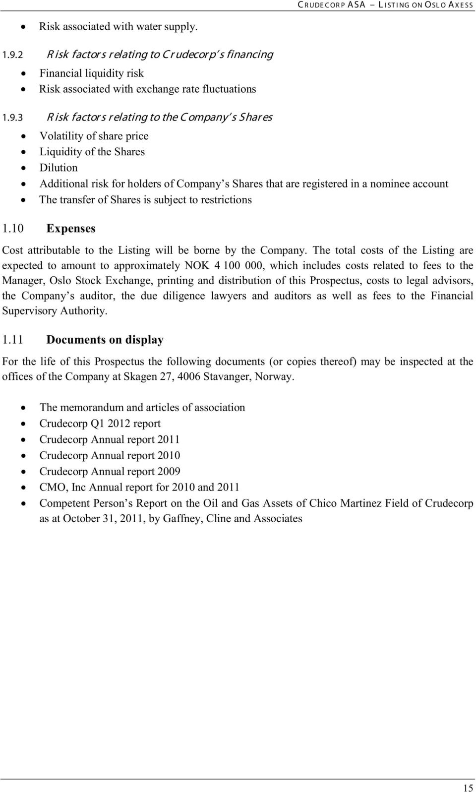 3 R isk factor s relating to the C ompany s Shar es Volatility of share price Liquidity of the Shares Dilution Additional risk for holders of Company s Shares that are registered in a nominee account