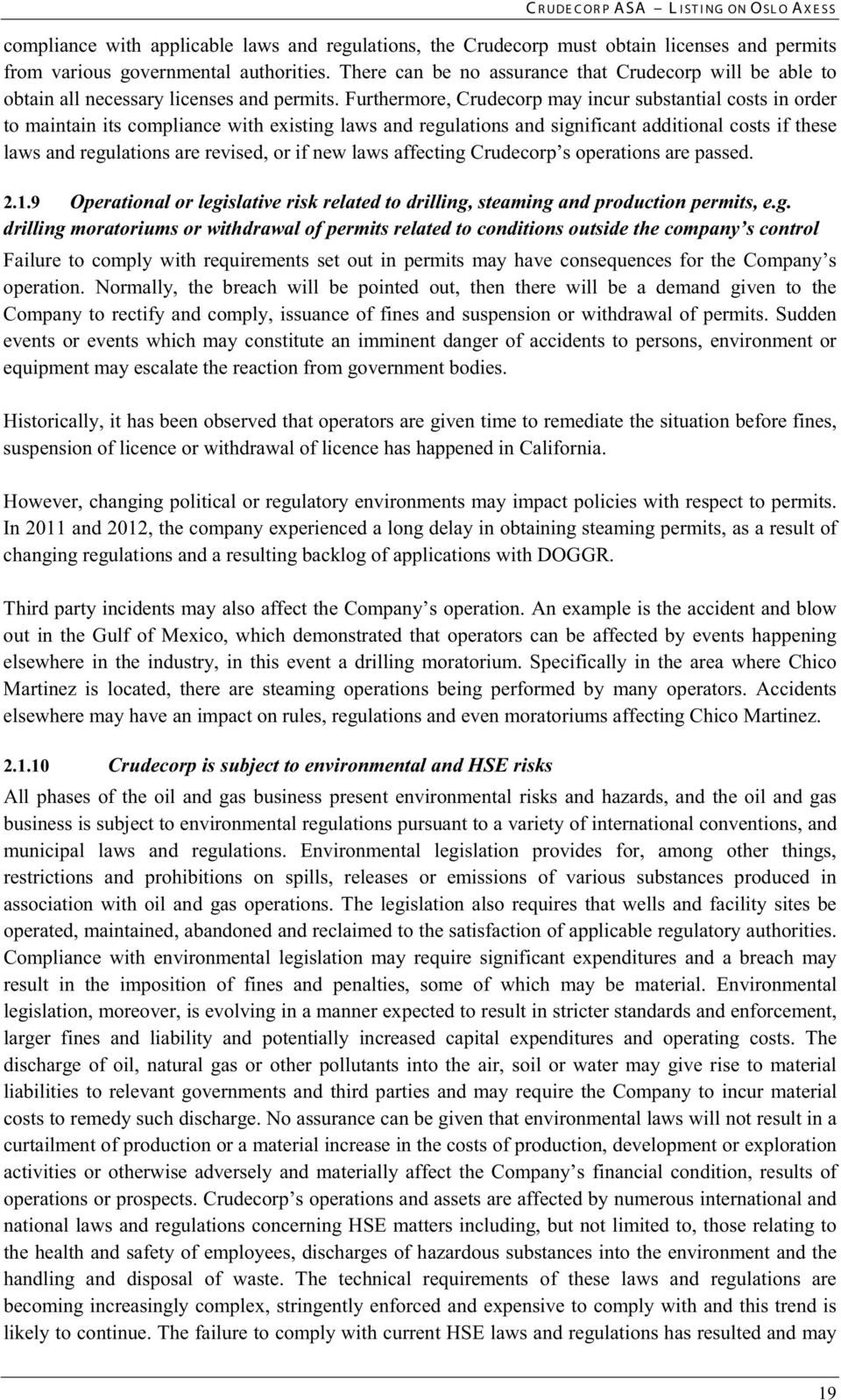 Furthermore, Crudecorp may incur substantial costs in order to maintain its compliance with existing laws and regulations and significant additional costs if these laws and regulations are revised,