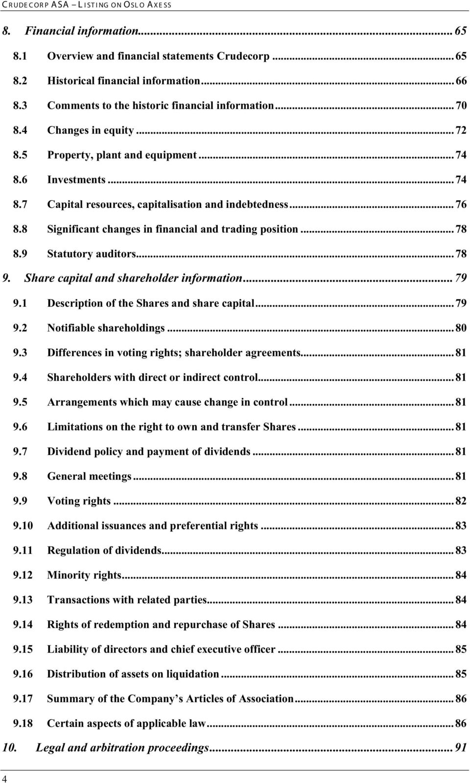 8 Significant changes in financial and trading position... 78 8.9 Statutory auditors... 78 9. Share capital and shareholder information...79 9.1 Description of the Shares and share capital... 79 9.