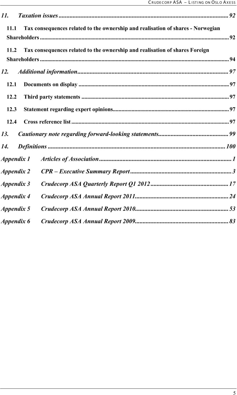 .. 97 12.3 Statement regarding expert opinions... 97 12.4 Cross reference list... 97 13. Cautionary note regarding forward-looking statements...99 14. Definitions.