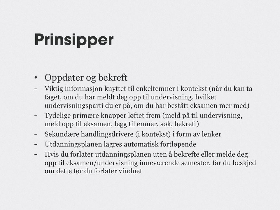 eksamen, legg til emner, søk, bekreft) Sekundære handlingsdrivere (i kontekst) i form av lenker Utdanningsplanen lagres automatisk fortløpende Hvis du