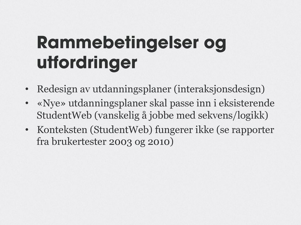 eksisterende StudentWeb (vanskelig å jobbe med sekvens/logikk)