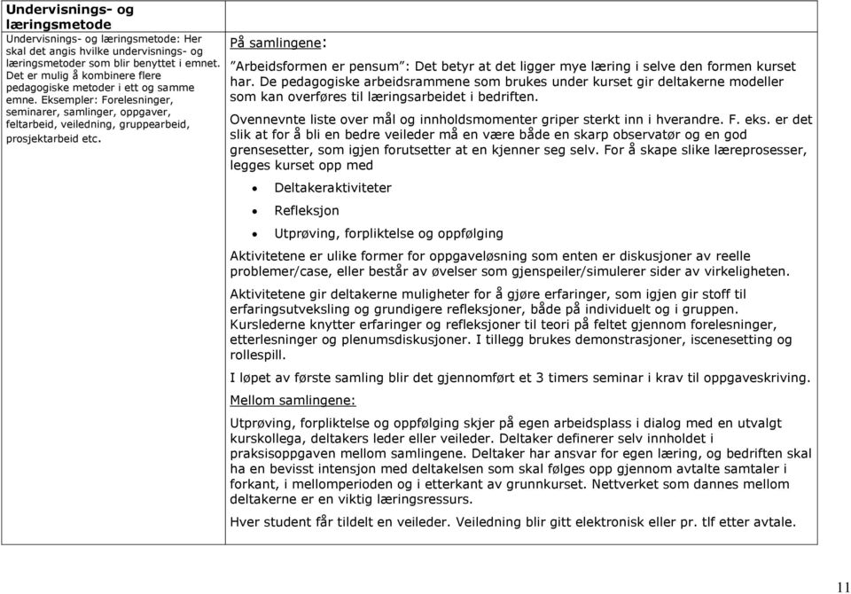 På samlingene: Arbeidsformen er pensum : Det betyr at det ligger mye læring i selve den formen kurset har.