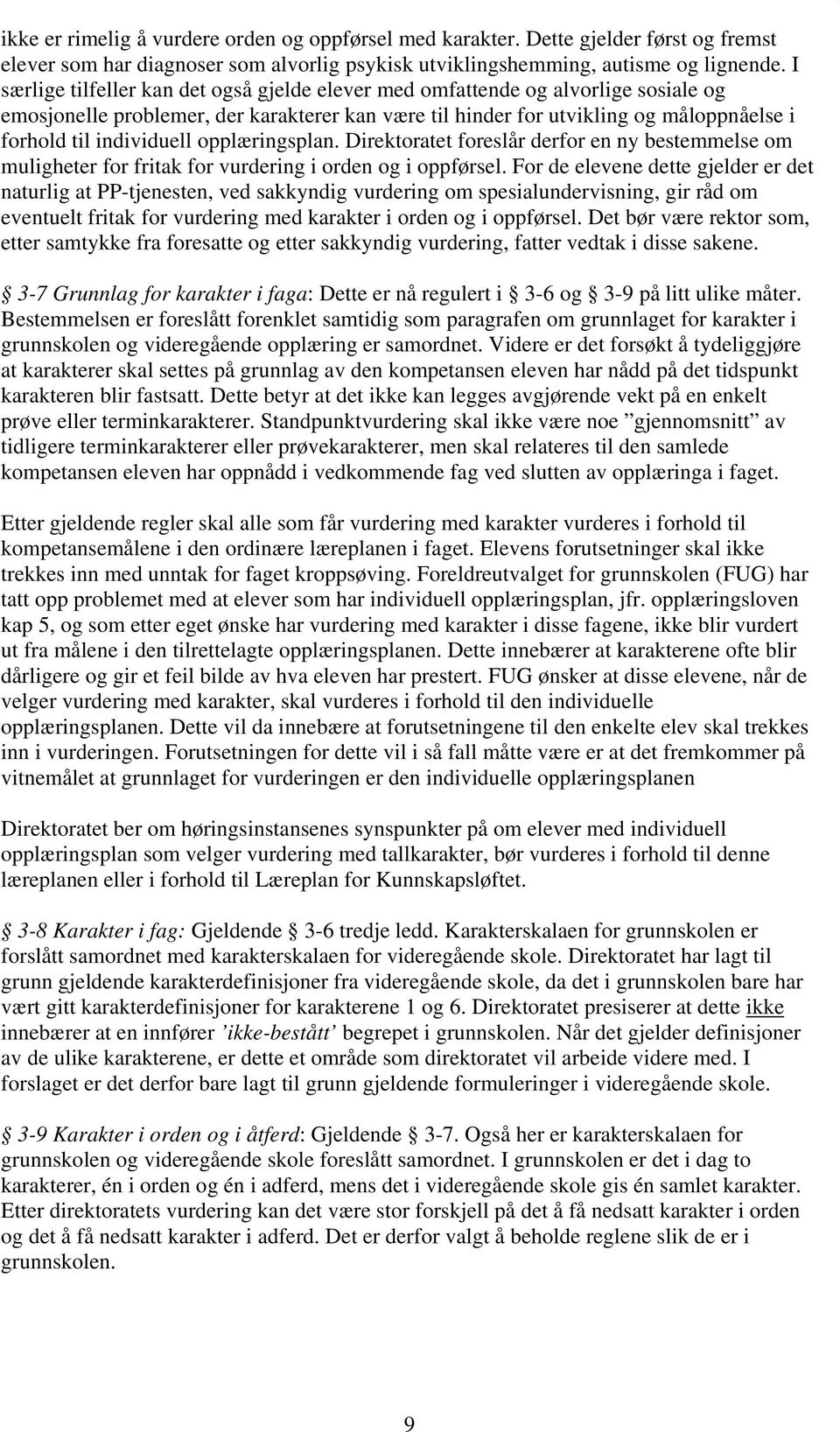 opplæringsplan. Direktoratet foreslår derfor en ny bestemmelse om muligheter for fritak for vurdering i orden og i oppførsel.