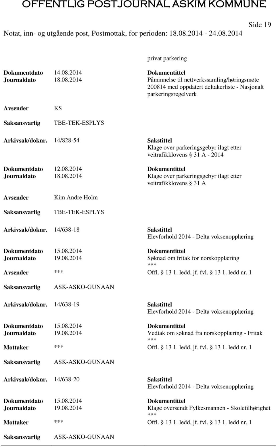 2014 Dokumentittel Journaldato 18.08.2014 Klage over parkeringsgebyr ilagt etter veitrafikklovens 31 A Kim Andre Holm TBE-TEK-ESPLYS Arkivsak/doknr.