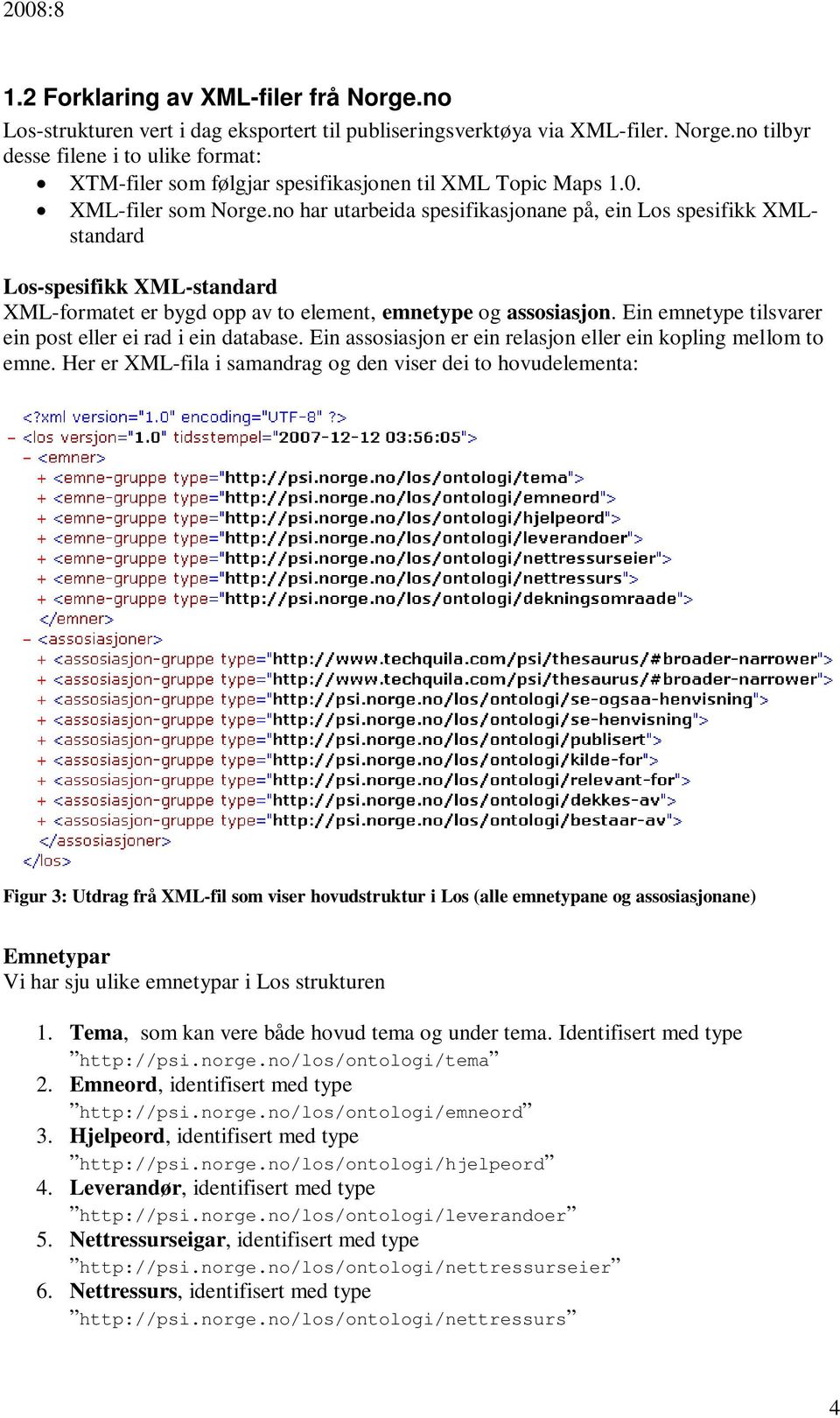 Ein emnetype tilsvarer ein post eller ei rad i ein database. Ein assosiasjon er ein relasjon eller ein kopling mellom to emne.