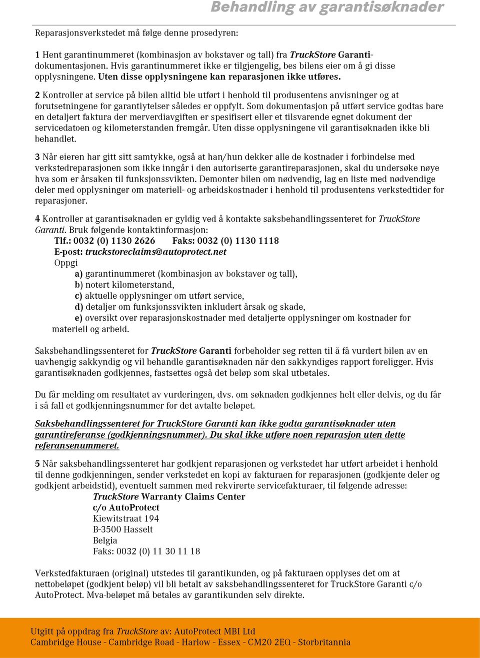 2 Kontroller at service på bilen alltid ble utført i henhold til produsentens anvisninger og at forutsetningene for garantiytelser således er oppfylt.