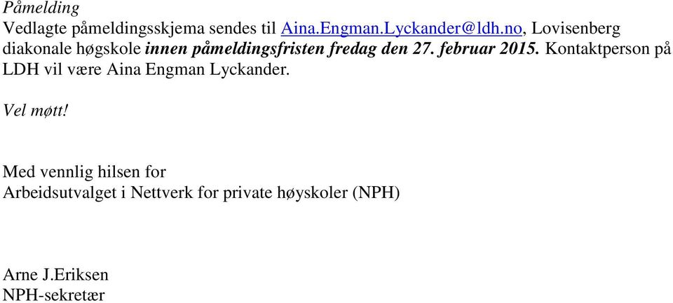 februar 2015. Kontaktperson på LDH vil være Aina Engman Lyckander. Vel møtt!