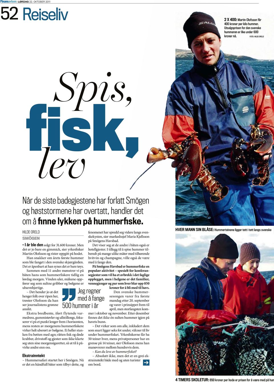 Men det er jo bare en gimmick, sier yrkesfisker Martin Olofsson og rister oppgitt på hodet. Han snakker om årets første hummer som ble fanget i den svenske skjærgården.