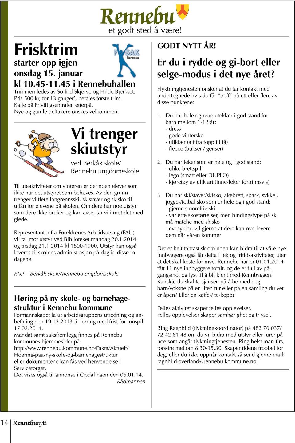 Vi trenger skiutstyr ved Berkåk skole/ Rennebu ungdomsskole Til uteaktiviteter om vinteren er det noen elever som ikke har det utstyret som behøves.