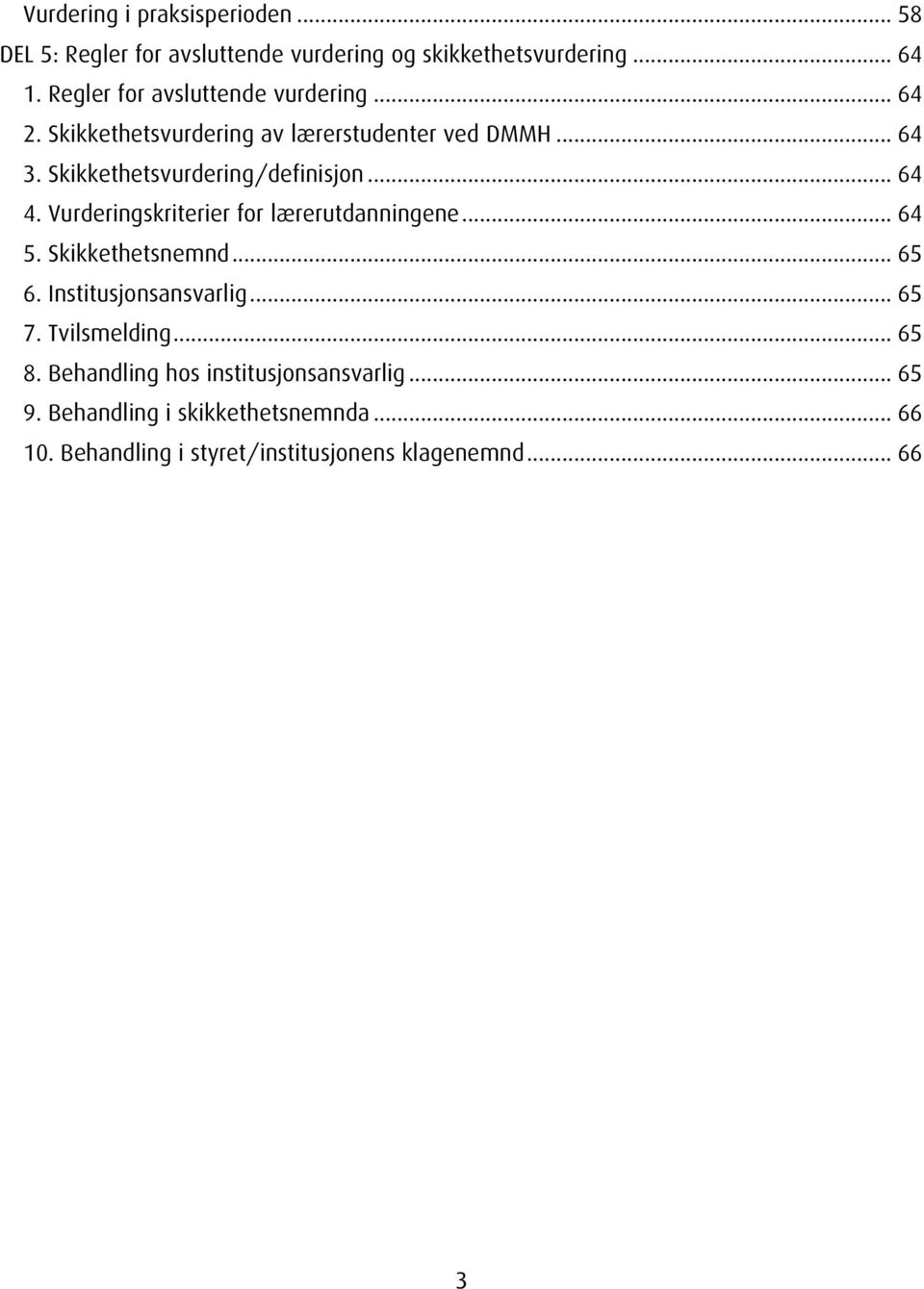 Skikkethetsvurdering/definisjon... 64 4. Vurderingskriterier for lærerutdanningene... 64 5. Skikkethetsnemnd... 65 6.