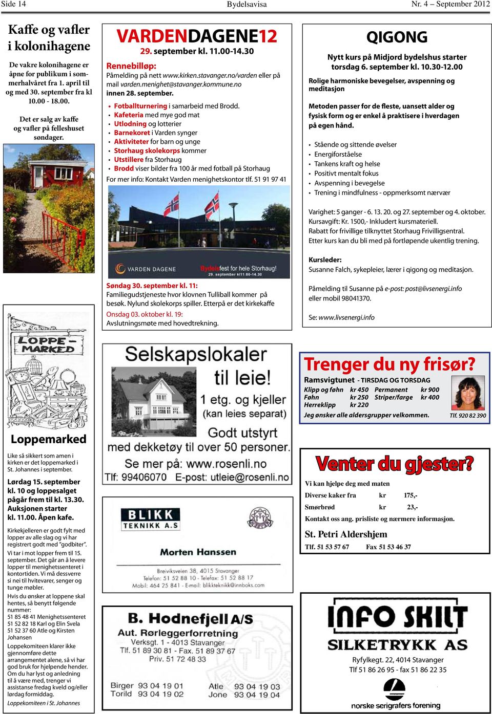 menighet@stavanger.kommune.no innen 28. september. Fotballturnering i samarbeid med Brodd.