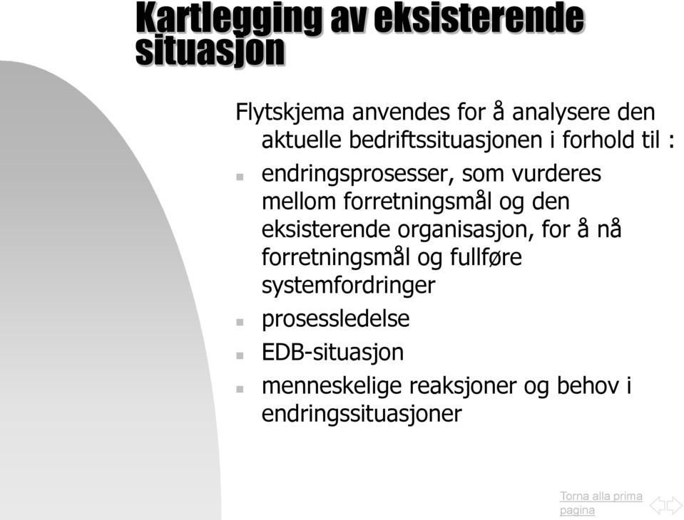 forretningsmål og den eksisterende organisasjon, for å nå forretningsmål og fullføre