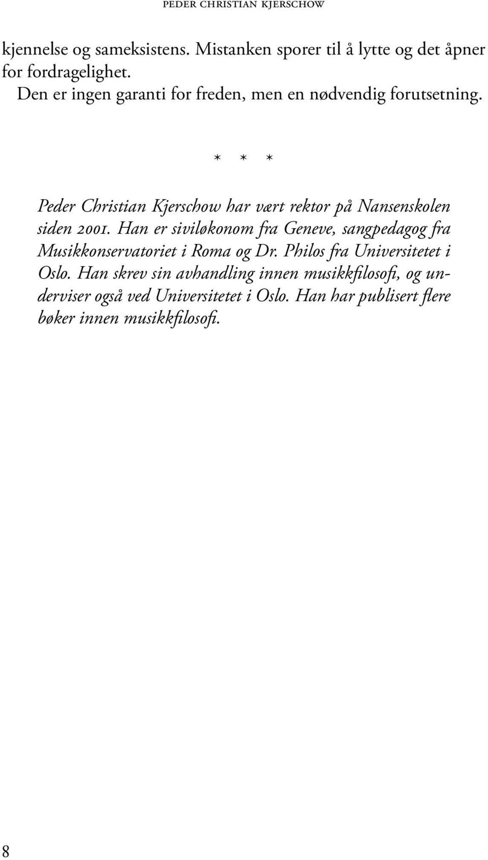 * * * Peder Christian Kjerschow har vært rektor på Nansenskolen siden 2001.