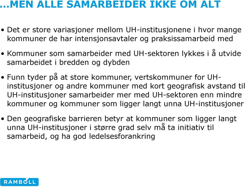 andre kommuner med kort geografisk avstand til UH-institusjoner samarbeider mer med UH-sektoren enn mindre kommuner og kommuner som ligger langt unna