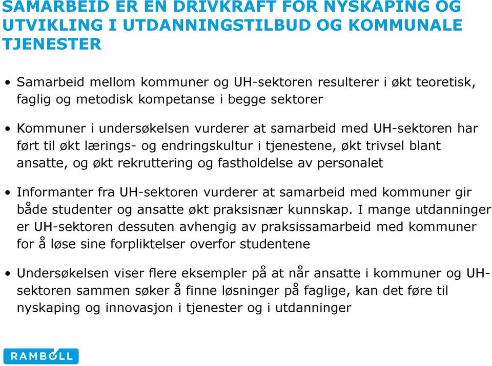 av personalet Informanter fra UH-sektoren vurderer at samarbeid med kommuner gir både studenter og ansatte økt praksisnær kunnskap.