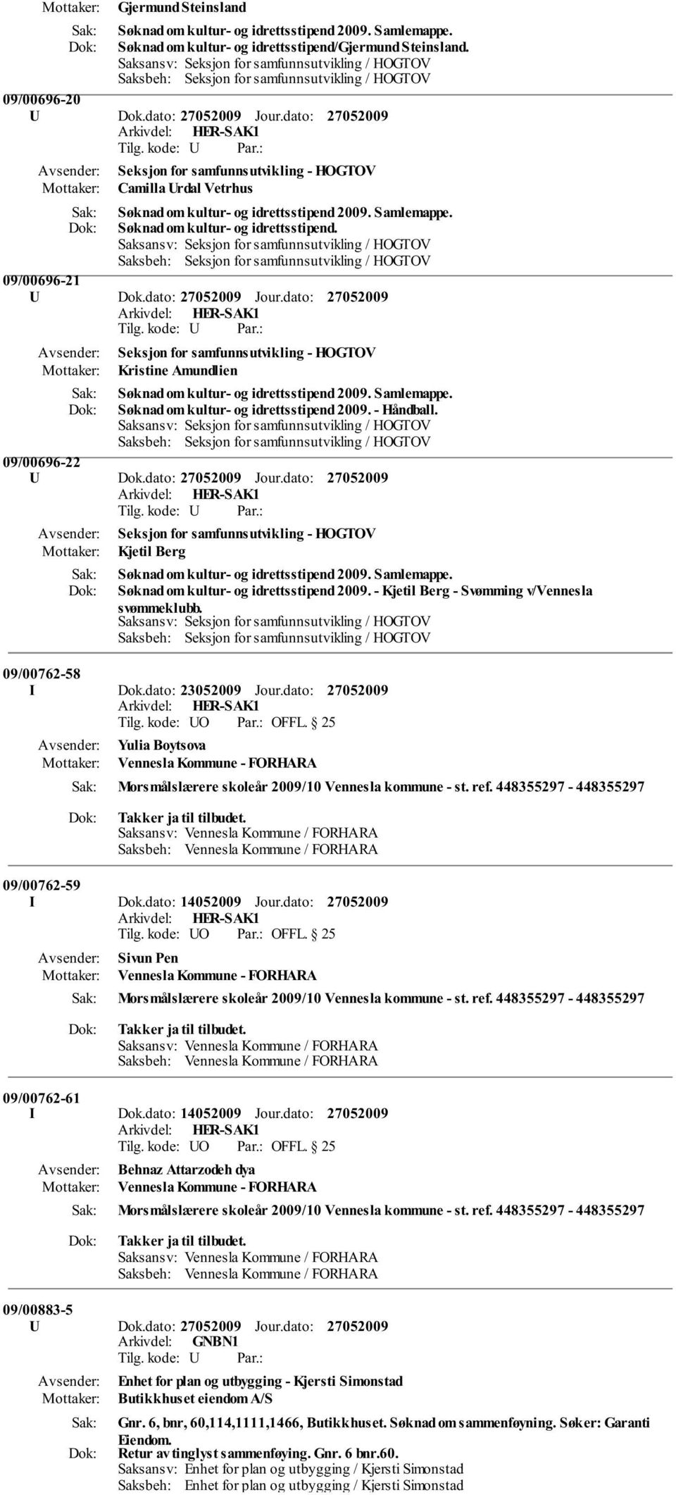 dato: Seksjon for samfunnsutvikling - HOGTOV Kristine Amundlien Søknad om kultur- og idrettsstipend 2009. - Håndball. 09/00696-22 U Dok.dato: Jour.