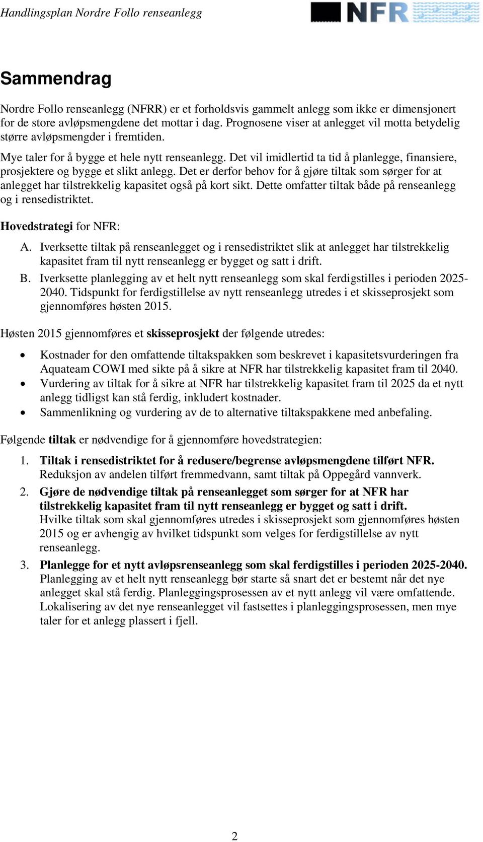 Det vil imidlertid ta tid å planlegge, finansiere, prosjektere og bygge et slikt anlegg.