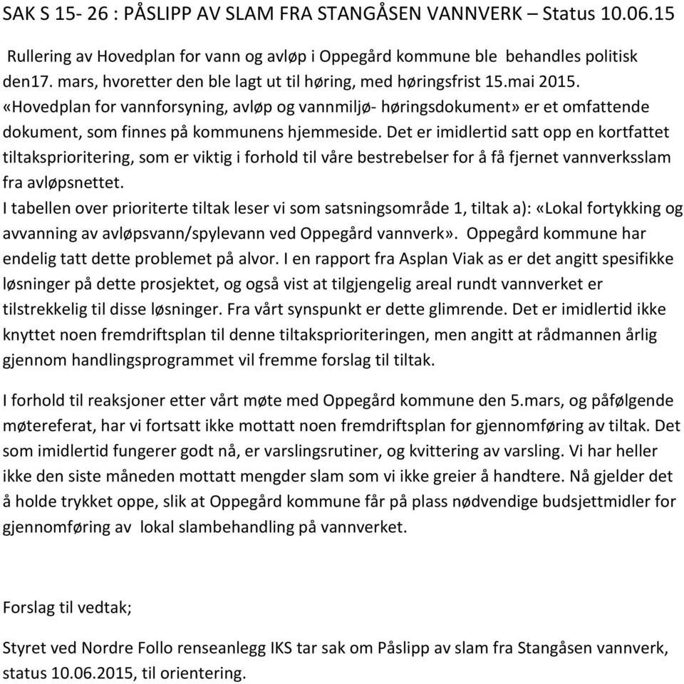 «Hovedplan for vannforsyning, avløp og vannmiljø- høringsdokument» er et omfattende dokument, som finnes på kommunens hjemmeside.