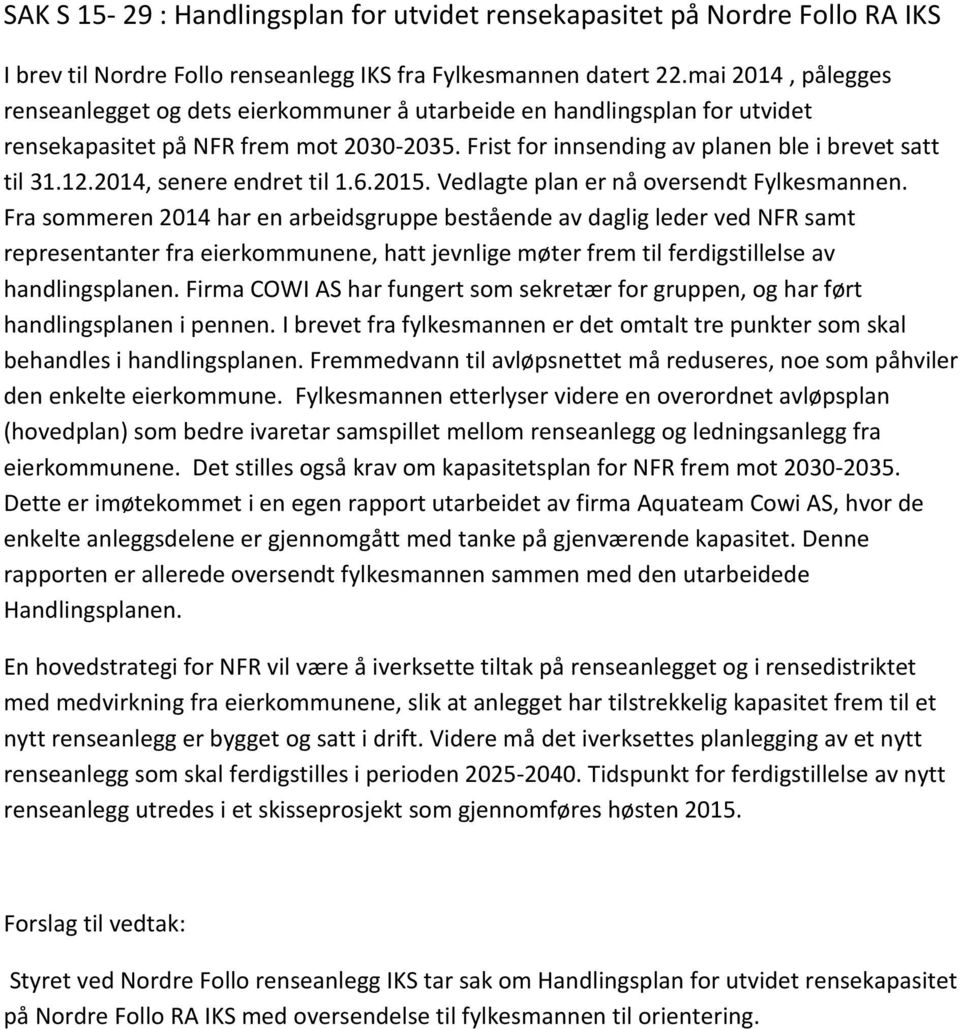 2014, senere endret til 1.6.2015. Vedlagte plan er nå oversendt Fylkesmannen.