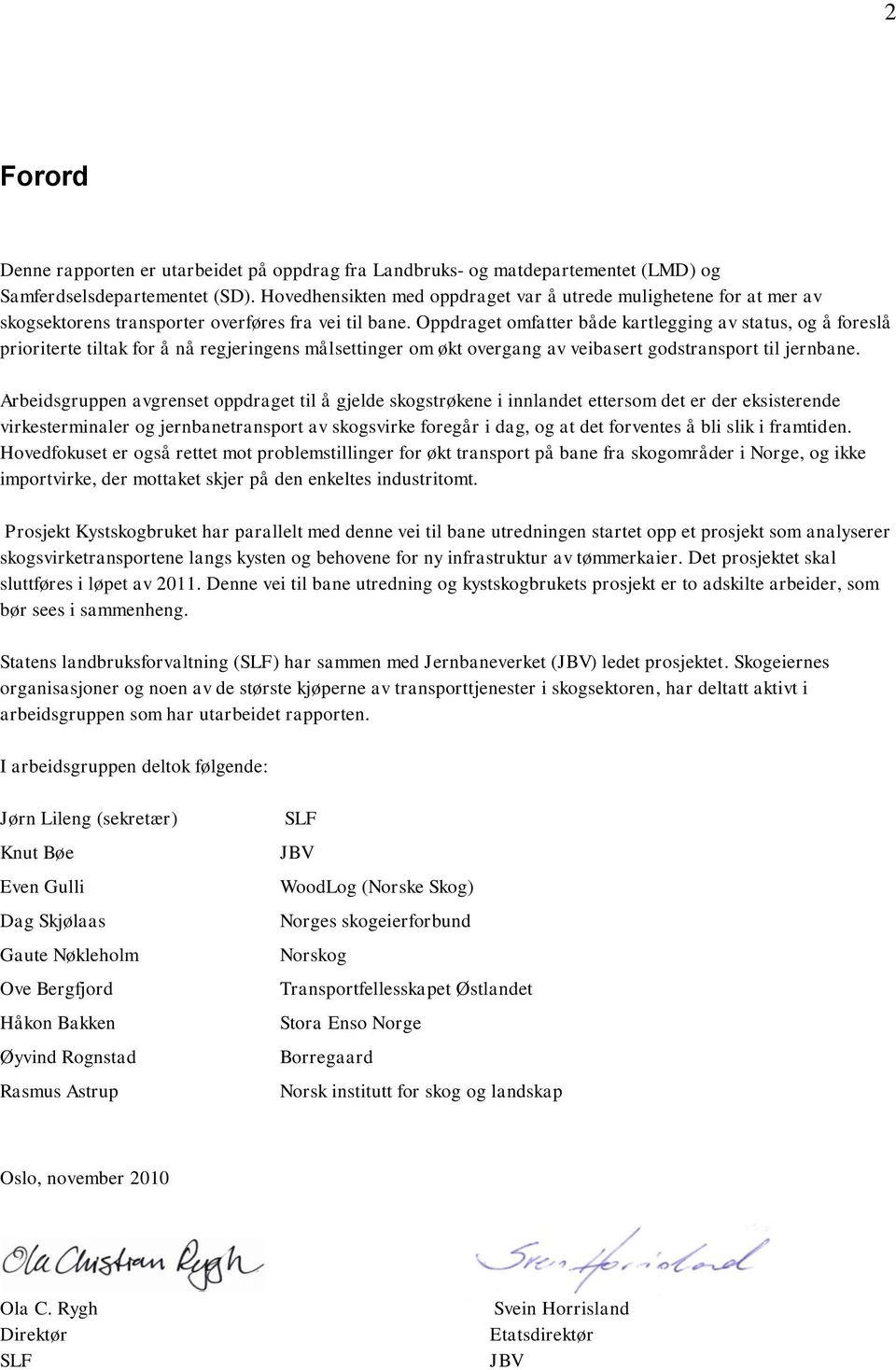 Oppdraget omfatter både kartlegging av status, og å foreslå prioriterte tiltak for å nå regjeringens målsettinger om økt overgang av veibasert godstransport til jernbane.