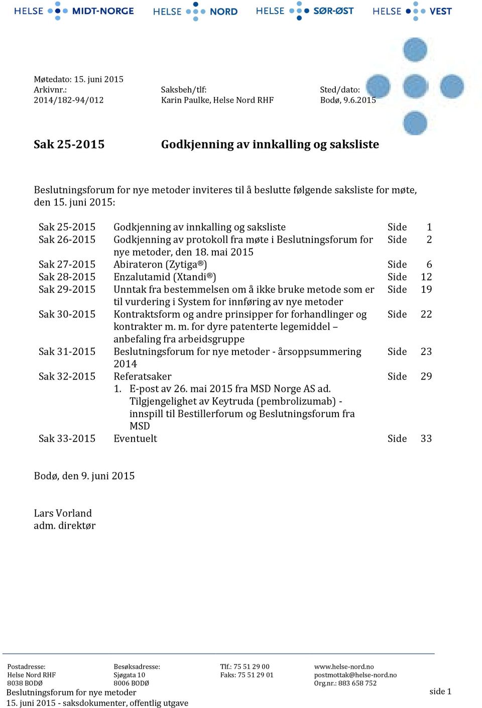 juni 2015: Sak 25-2015 Godkjenning av innkalling og saksliste Side 1 Sak 26-2015 Godkjenning av protokoll fra møte i Beslutningsforum for Side 2 nye metoder, den 18.