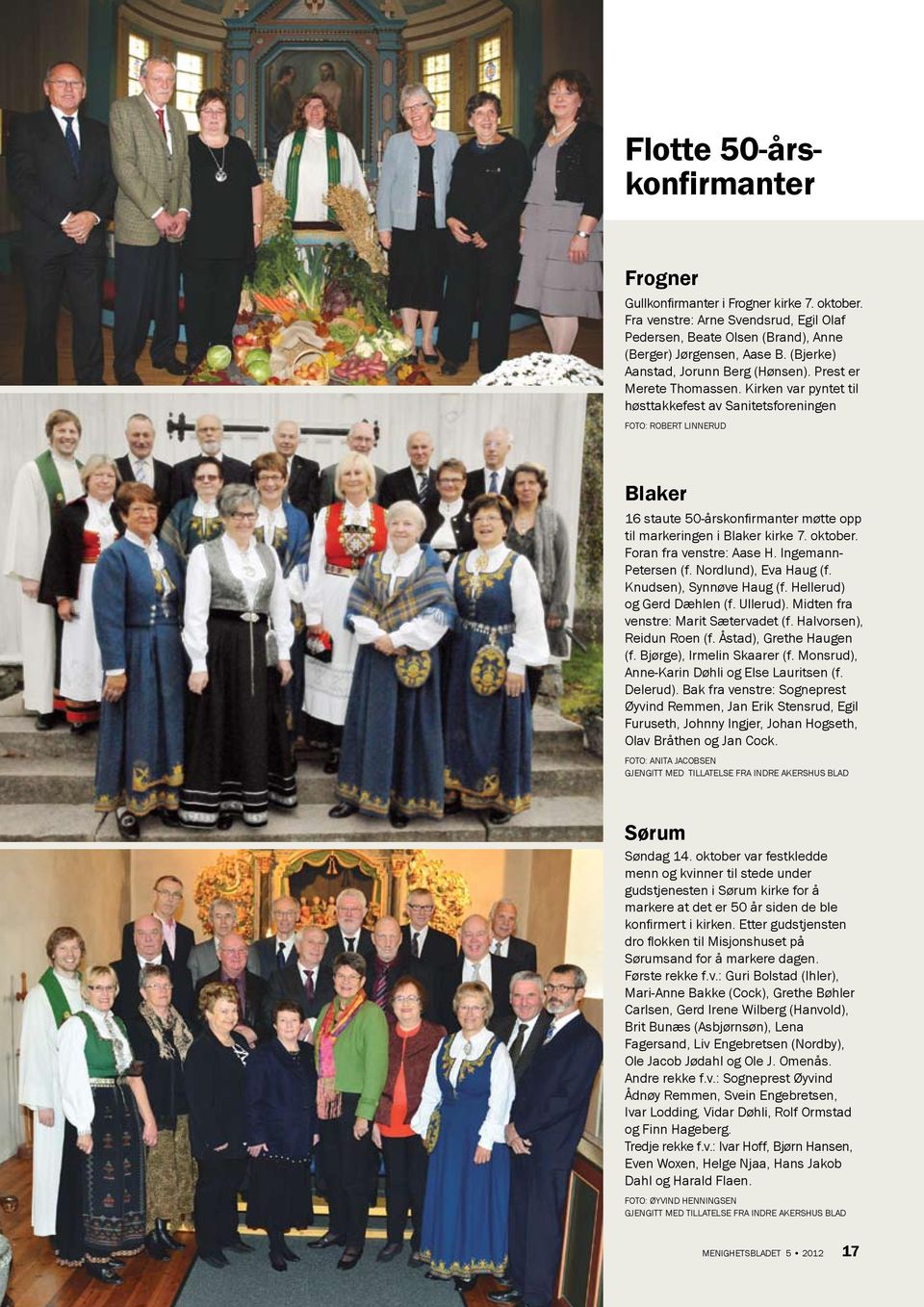 Kirken var pyntet til høsttakkefest av Sanitetsforeningen Foto: Robert Linnerud Blaker 16 staute 50-årskonfirmanter møtte opp til markeringen i Blaker kirke 7. oktober. Foran fra venstre: Aase H.