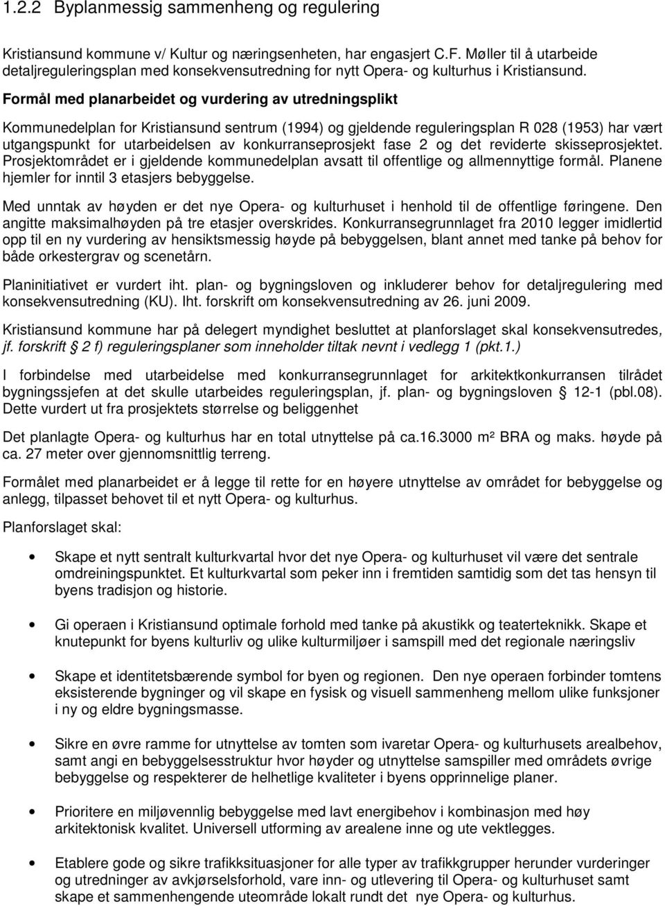 Formål med planarbeidet og vurdering av utredningsplikt Kommunedelplan for Kristiansund sentrum (1994) og gjeldende reguleringsplan R 028 (1953) har vært utgangspunkt for utarbeidelsen av