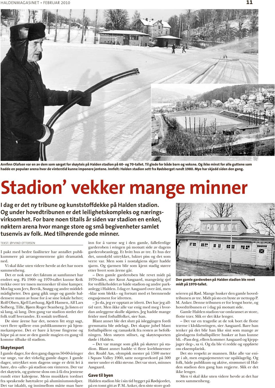 Stadion vekker mange minner I dag er det ny tribune og kunststoffdekke på Halden stadion. Og under hovedtribunen er det leilighetskompleks og næringsvirksomhet.