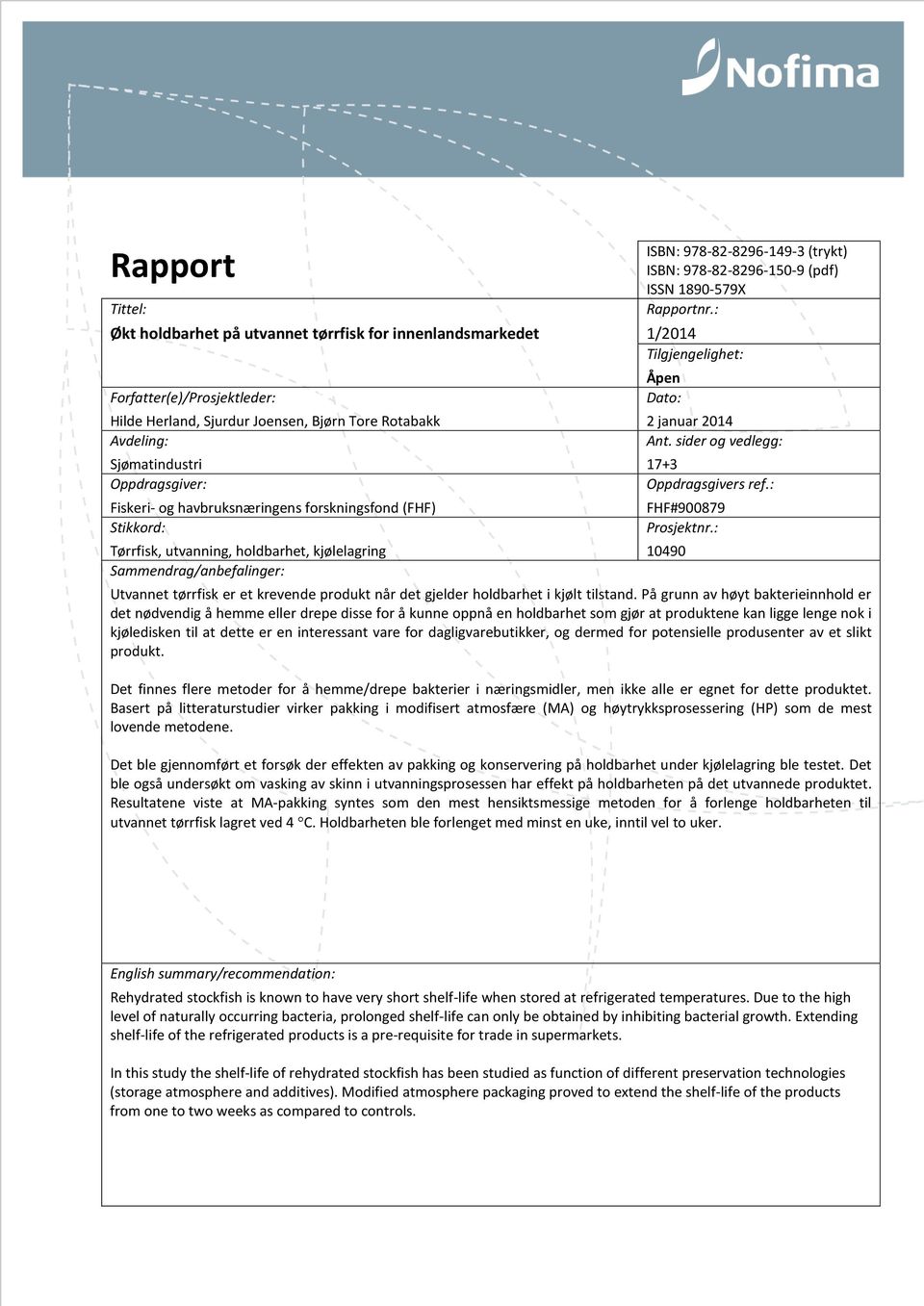 1890-579X Rapportnr.: 1/2014 Tilgjengelighet: Åpen Dato: 2 januar 2014 Ant. sider og vedlegg: 17+3 Oppdragsgivers ref.: FHF#900879 Prosjektnr.