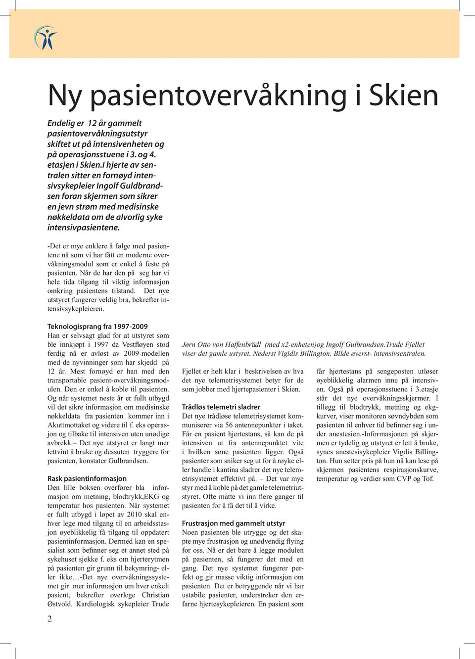 -Det er mye enklere å følge med pasientene nå som vi har fått en moderne overvåkningsmodul som er enkel å feste på pasienten.