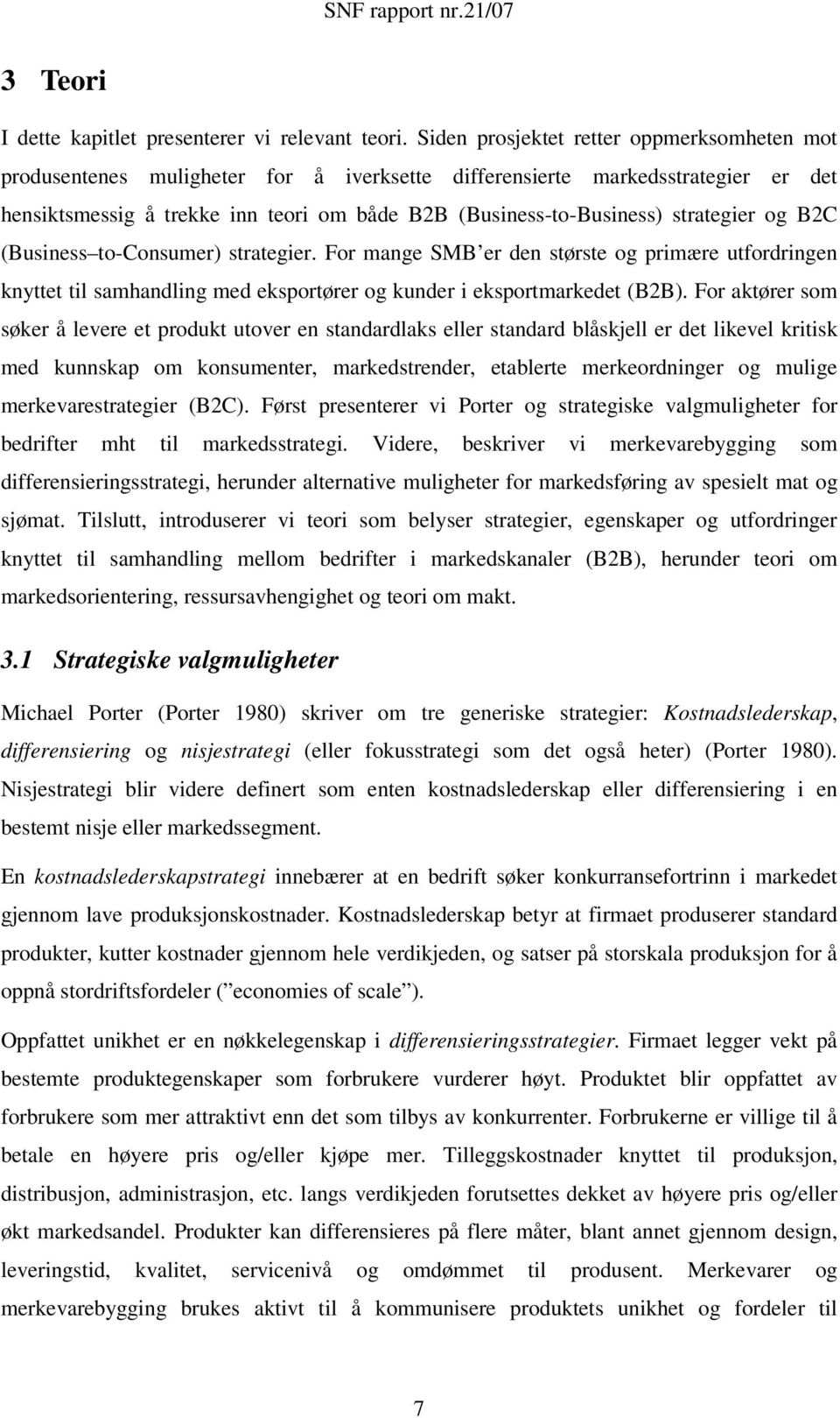 strategier og B2C (Business to-consumer) strategier. For mange SMB er den største og primære utfordringen knyttet til samhandling med eksportører og kunder i eksportmarkedet (B2B).