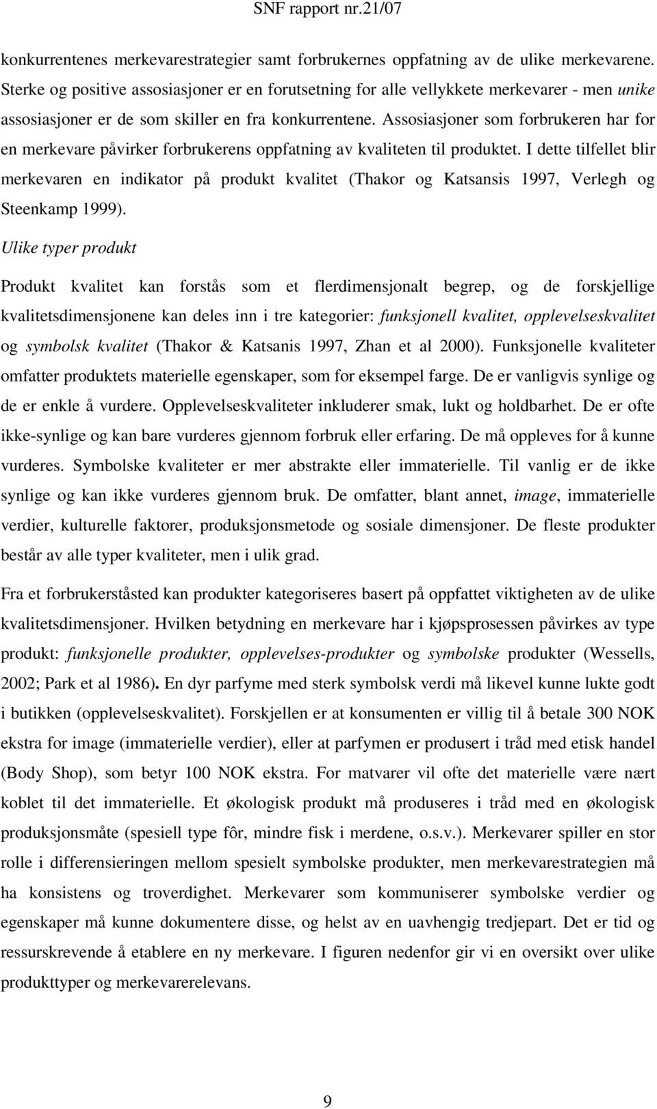 Assosiasjoner som forbrukeren har for en merkevare påvirker forbrukerens oppfatning av kvaliteten til produktet.