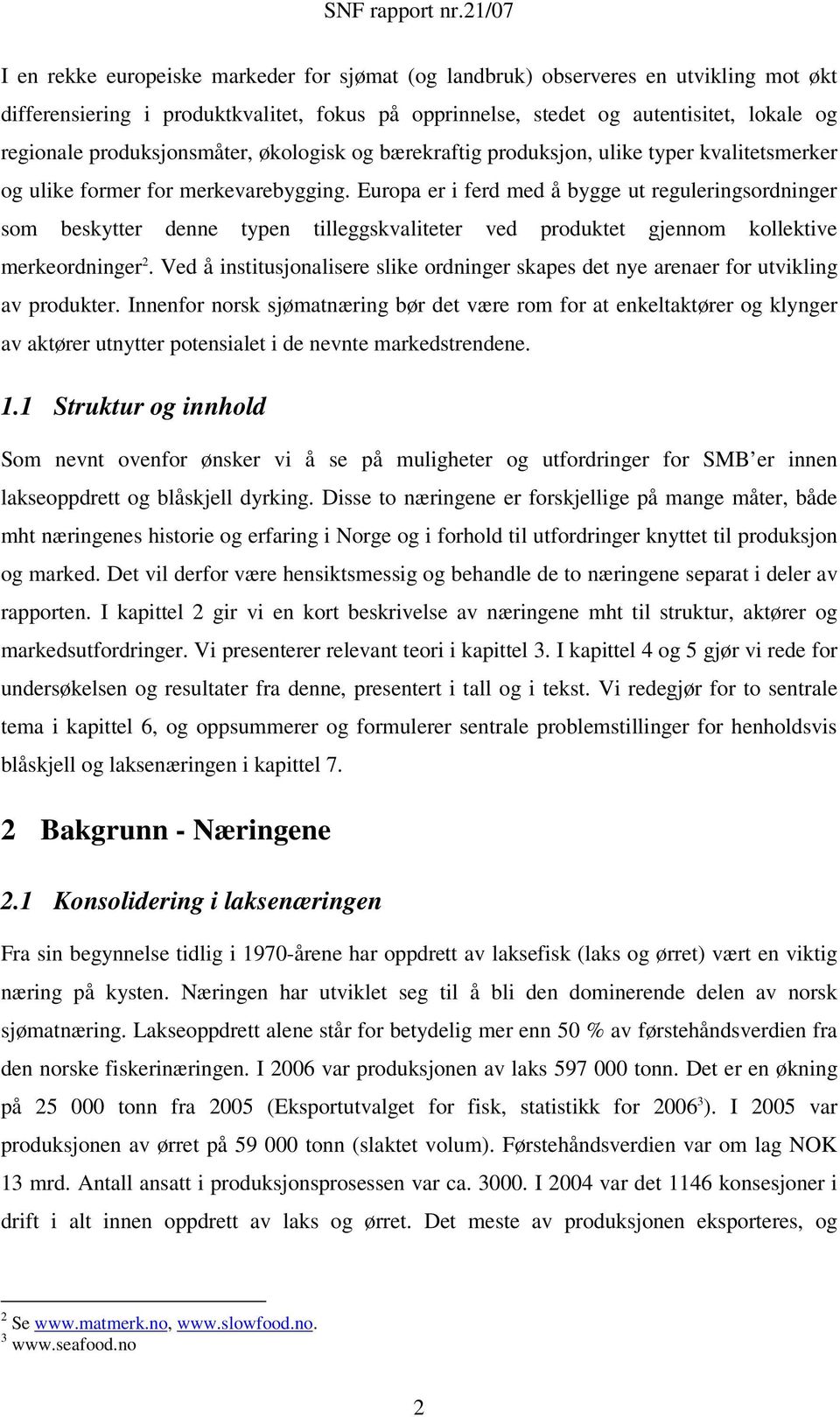 Europa er i ferd med å bygge ut reguleringsordninger som beskytter denne typen tilleggskvaliteter ved produktet gjennom kollektive merkeordninger 2.