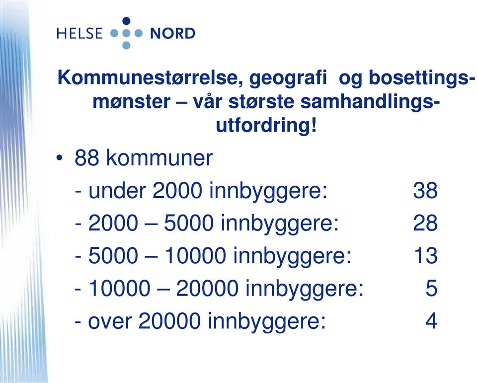 88 kommuner - under 2000 innbyggere: 38-2000 5000