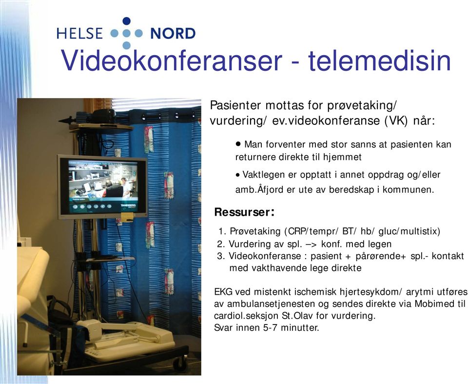 åfjord er ute av beredskap i kommunen. Ressurser: 1. Prøvetaking (CRP/tempr/ BT/ hb/ gluc/multistix) 2. Vurdering av spl. > konf. med legen 3.