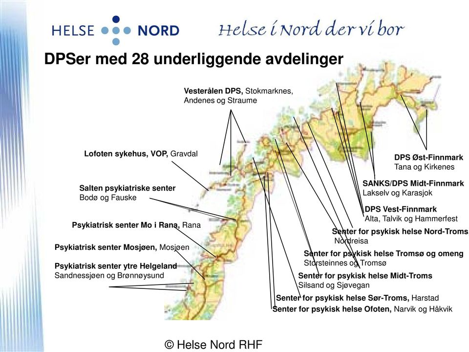 SANKS/DPS Midt-Finnmark Lakselv og Karasjok DPS Vest-Finnmark Alta, Talvik og Hammerfest Senter for psykisk helse Nord-Troms, Nordreisa Senter for psykisk helse Tromsø og