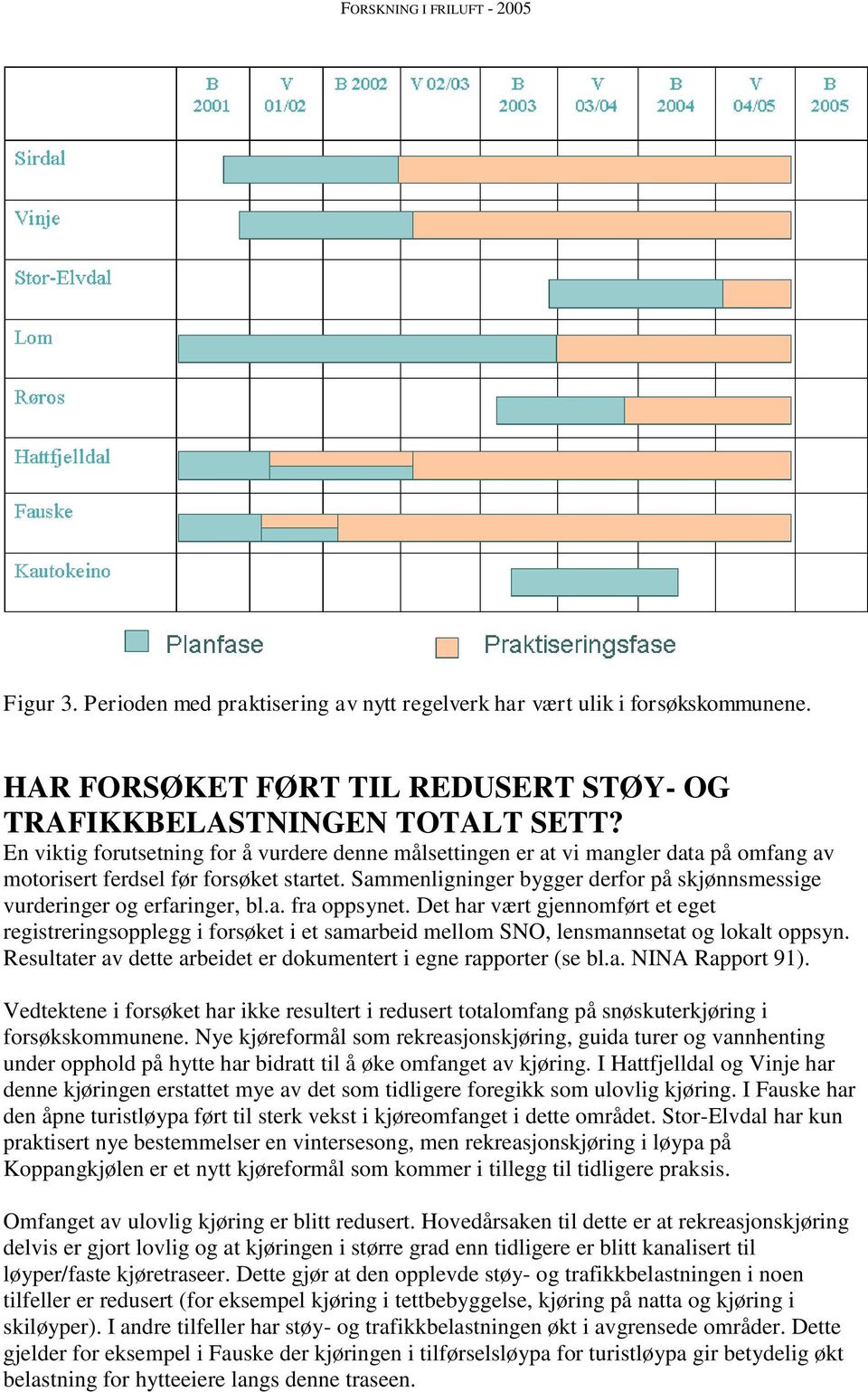 Sammenligninger bygger derfor på skjønnsmessige vurderinger og erfaringer, bl.a. fra oppsynet.