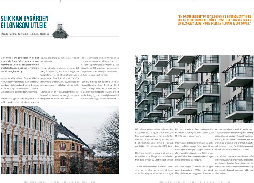 Håvard Tverdal, salgssjef i Leiebolig Utleie AS Målt mot eiendomsverdien er det krevende å oppnå akseptabel avkastning på utleie av boliggårder.